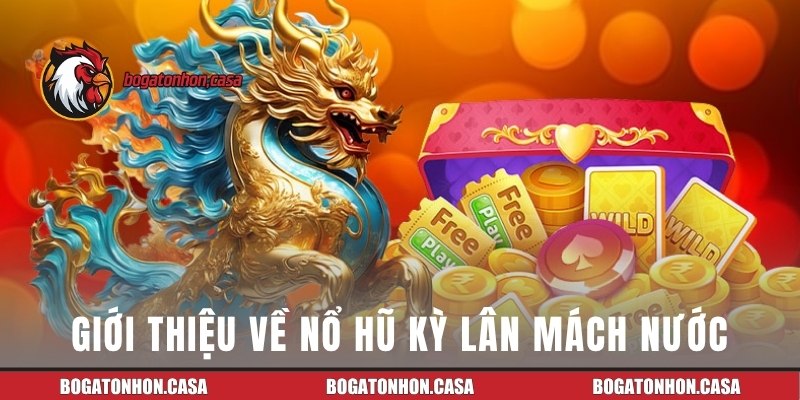 Giới thiệu về game nổ hũ Kỳ Lân Mách Nước