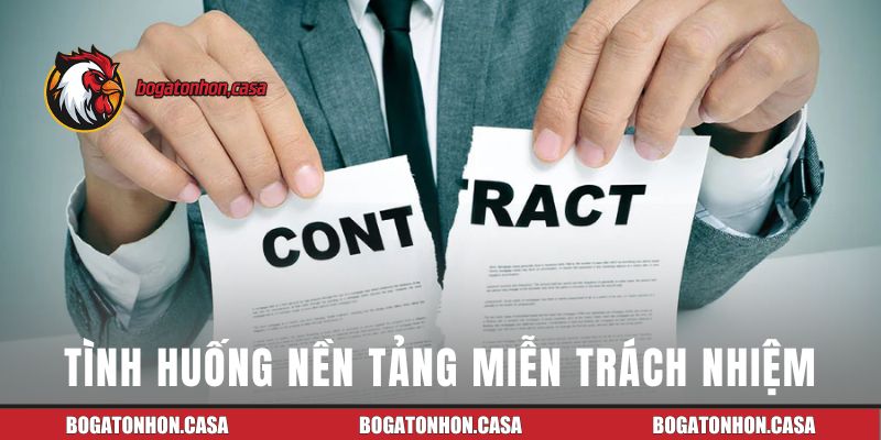 Những tình huống nền tảng miễn trách nhiệm